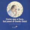 Come Ape E Fiore. Sui Passi Di Danilo Dolci