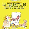 La Vendetta Di Gatto Killer. Dal Racconto Di Anne Fine