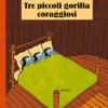 Tre Piccoli Gorilla Coraggiosi. Ediz. Illustrata