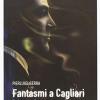 Fantasmi a Cagliari. Profumo di zolfo