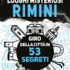 Luoghi misteriosi Rimini. Giro della citt in 53 segreti