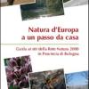 Natura d'Europa a un passo da casa. Guida ai siti della rete natura 2000 in provincia di Bologna