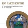 Beati Francisci Scriptores. Un'introduzione Alla Storiografia Su San Francesco Dal Xiv Secolo Ad Oggi