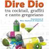 Dire Dio... Tra Cocktail, Graffiti E Canto Gregoriano