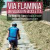 Via Flaminia. Un viaggio in bicicletta. Da Roma a Rimini sulle tracce dell'antica via consolare. Ediz. a spirale