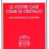 Le Vostre Case Come Di Cristallo. Alle Monache Di Clausura