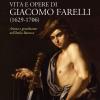 Vita E Opere Di Giacomo Farelli (1629-1706). Artista E Gentiluomo Nell'italia Barocca