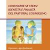 Conoscere Se Stessi. Identit E Finalit Del Pastoral Counseling. Esperienze, Approfondimenti, Processi Aperti Nel Contesto Italiano