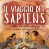 Il viaggio dei Sapiens. La nostra incredibile evoluzione dalla scimmia all'uomo del futuro. Ediz. a colori