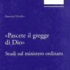 Pascete Il Gregge Di Dio. Studi Sul Ministero Ordinato