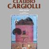 Catalogo Generale Delle Opere Di Claudio Cargiolli. Ediz. Illustrata