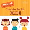 Il Mio Primo Libro Delle Emozioni. Montessori: Un Mondo Di Conquiste. Ediz. A Colori