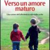 Verso un amore maturo. Educazione dell'affettivit in vista delle scelte