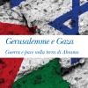 Gerusalemme e Gaza. Guerra e pace nella terra di Abramo