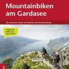 Mountainbiken am Gardasee. Die schnsten Touren am Gardasee