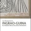La Donazione Ingrao-guina Al Museo Della Scuola Romana. Ediz. Illustrata