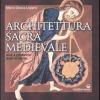 Architettura Sacra Medievale. Mito E Geometria Degli Archetipi. Ediz. Illustrata