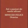 Octavius. Atti E Passioni Dei Martiri Africani. Vol. 8