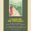 Camminare Per Appennino. Storia Di Un Gruppo Lungo Il Crinale Tosco-emiliano