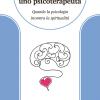 Diario Intimo Di Uno Psicoterapeuta. Quando La Psicologia Incontra La Spiritualit