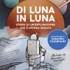 Di Luna In Luna. Storia Di Un'esplorazione Che  Appena Iniziata