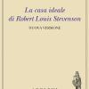 La Casa Ideale Di Robert Louis Stevenson. Ediz. Illustrata