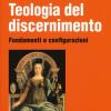 Teologia del discernimento. Fondamenti e configurazioni