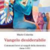 Vangelo Desiderabile. Commenti Brevi Ai Vangeli Della Domenica. Anno A, B, C