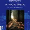 Trattato Di Magia Bianca O La Via Del Discepolo