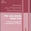 Quaderni della Fondazione Giulio Pastore (2004). Vol. 2 - Per una storia della Cisl. Indirizzi storiografici e prospettive di ricerca