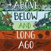 Above, Below and Long Ago: Animals, plants and fossils in unseen places