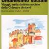 Umanesimo sociale. Viaggio nella dottrina sociale della Chiesa e dintorni