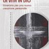 La vita in Dio. Itinerario per una nuova creazione personale