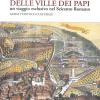 Alla Scoperta Delle Ville Dei Papi. Un Viaggio Esclusivo Nel Seicento Romano. Guida Turistico-culturale