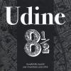 Udine 8 1/2. ItineRARI insoliti per inventare una citt