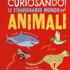 Curiosando! Lo Straordinario Mondo Degli Animali. Ediz. A Colori