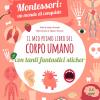 Il mio primo libro del corpo umano. Montessori un mondo di conquiste. Con adesivi. Ediz. a colori