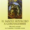 Il Santo Sepolcro A Gerusalemme. Riti, Testi E Racconti Tra Costantino E L'et Delle Crociate