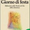 Giorno Di Festa. Riflessioni Sulla Parola Di Dio Della Domenica. Anno B