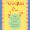 Pasqua ... Usi Tradizioni Storia Leggende E Curiosit