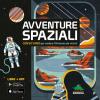 Avventure Spaziali. Con 50 Video Per Vedere L'universo Da Vicino! Con Contenuto Digitale Per Download E Accesso On Line