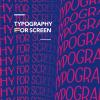 Typography For Screen. Type In Motion. Ediz. Illustrata