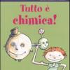 Tutto  chimica! Ediz. illustrata