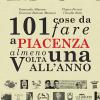 101 Cose Da Fare A Piacenza Almeno Una Volta All'anno