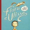 Flora e Ulisse. Le avventure illustrate