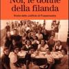 Noi, Le Donne Della Filanda. Storie Dello Jutificio Di Fossamastra