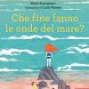 Che fine fanno le onde del mare? Ediz. a colori