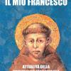 Il mio Francesco. Attualit della spiritualit francescana