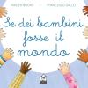 Se dei bambini fosse il mondo. Ediz. a colori