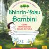 Shinrin-yoku Per Bambini. Come Immergersi Nella Natura. Ediz. Illustrata